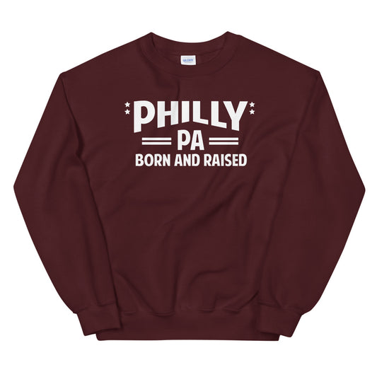 Philly PA Born and Raised Unisex Sweatshirt