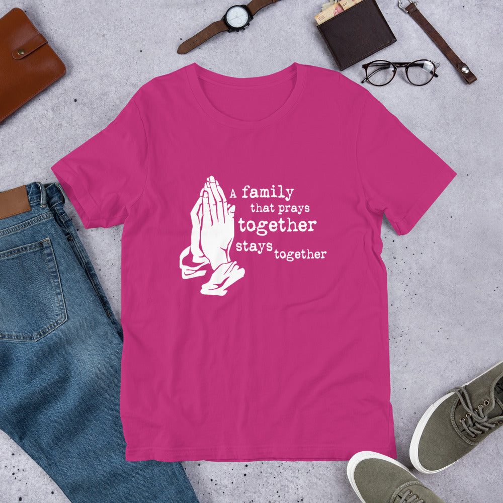 A Family That Prays Together Unisex t-shirt