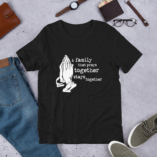 A Family That Prays Together Unisex t-shirt