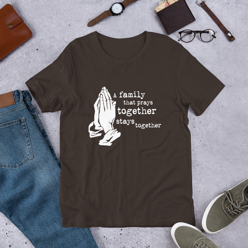A Family That Prays Together Unisex t-shirt