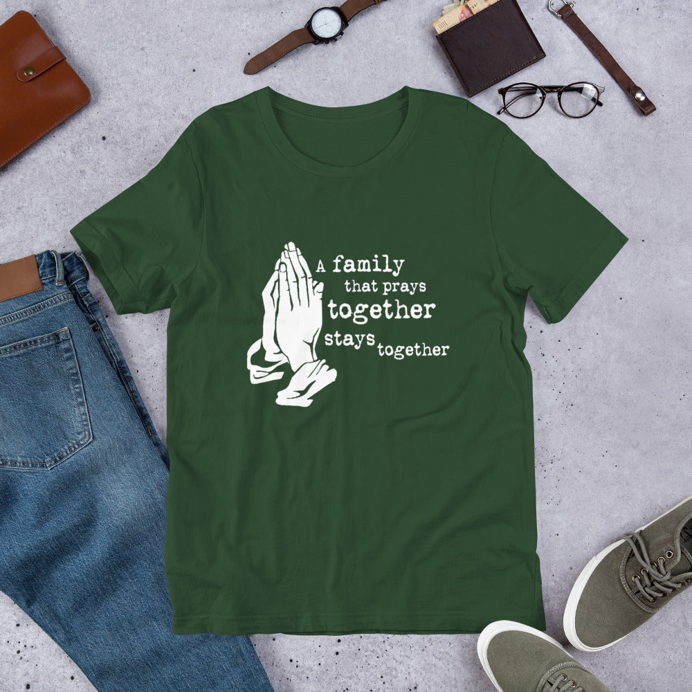 A Family That Prays Together Unisex t-shirt