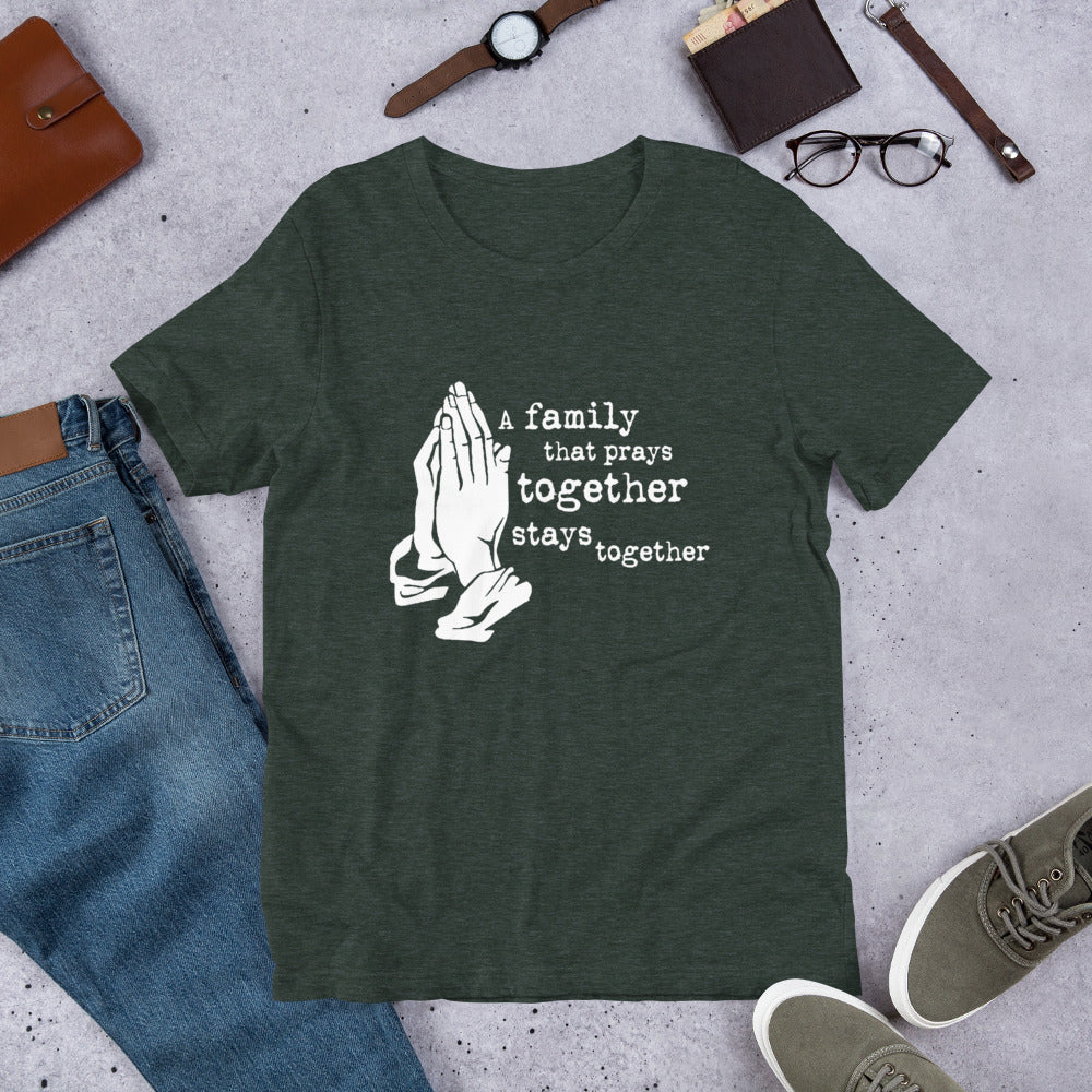 A Family That Prays Together Unisex t-shirt