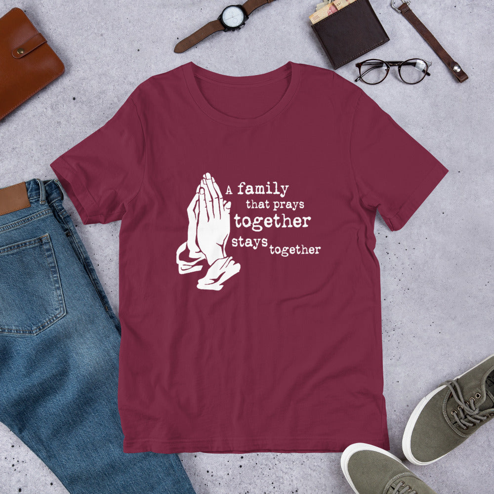 A Family That Prays Together Unisex t-shirt