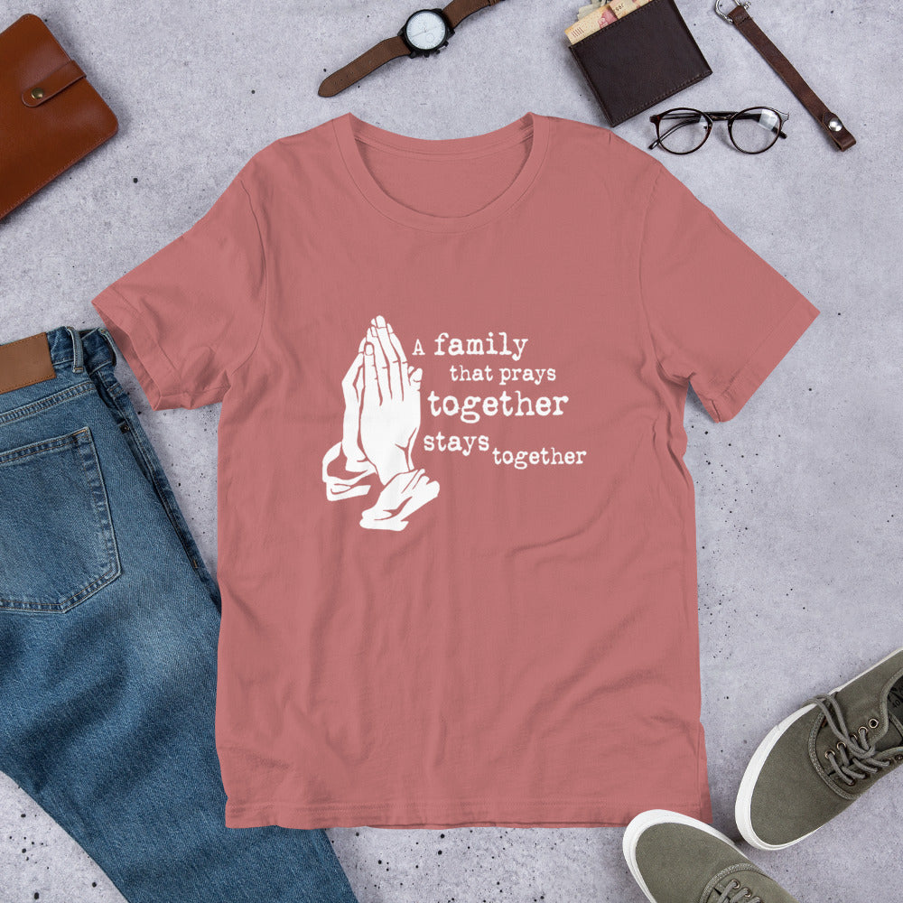 A Family That Prays Together Unisex t-shirt