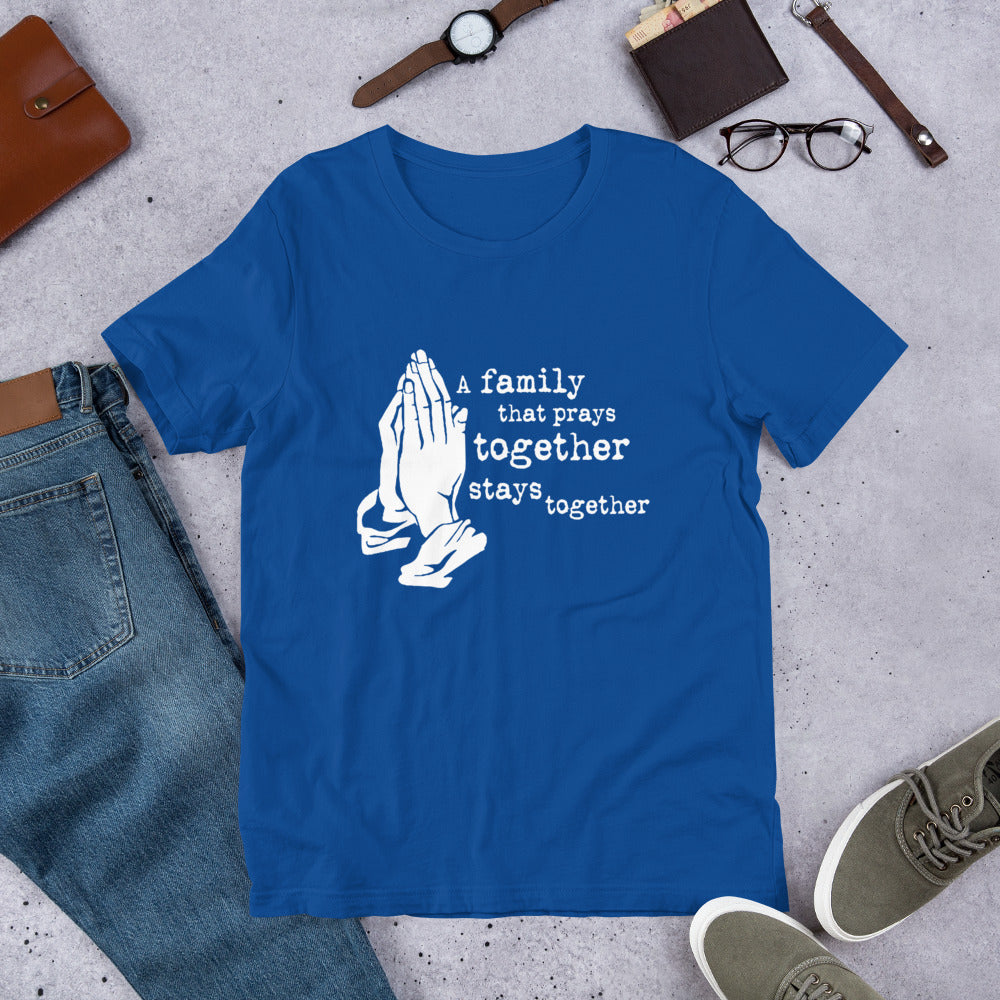 A Family That Prays Together Unisex t-shirt