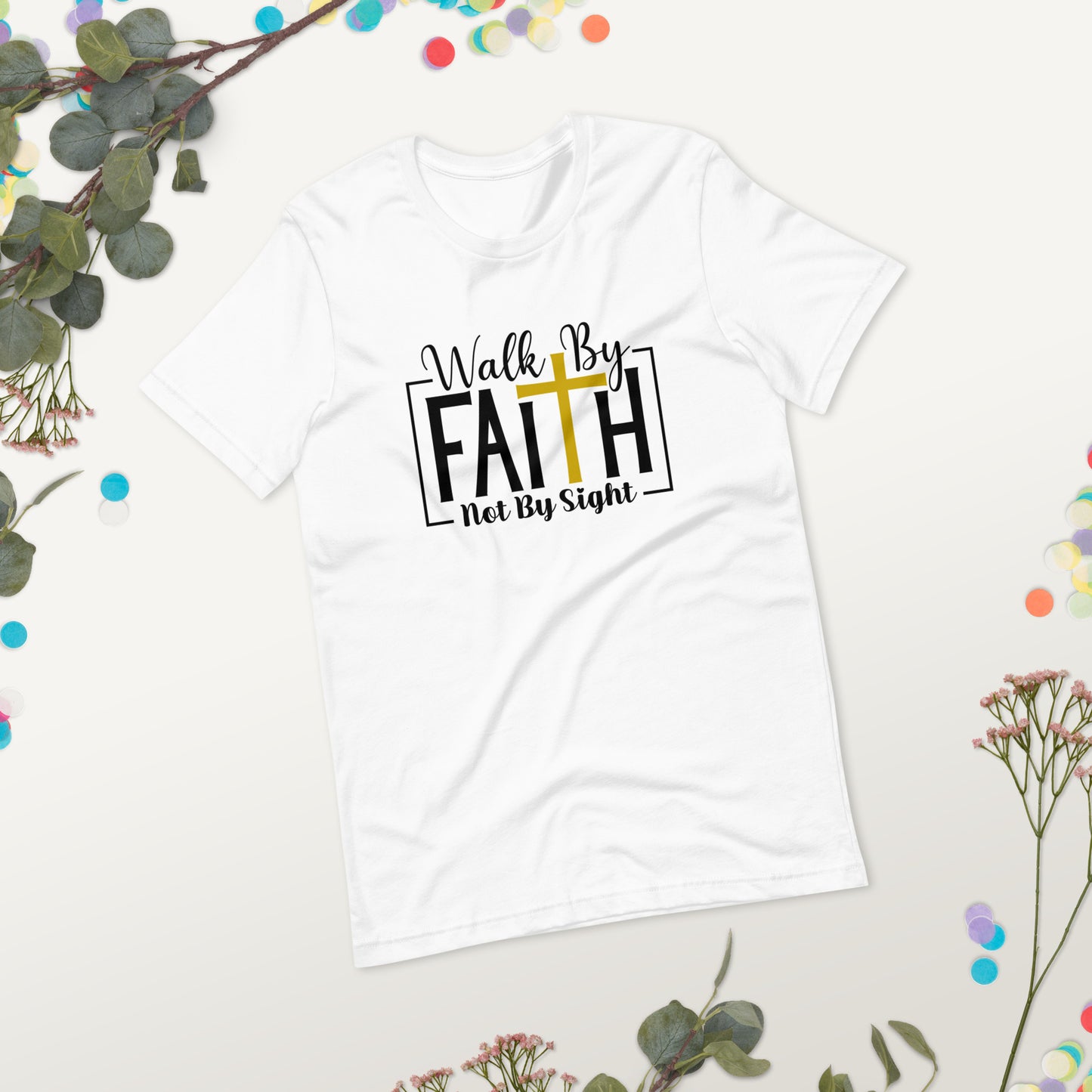 Walk By Faith Not By Sight Unisex t-shirt