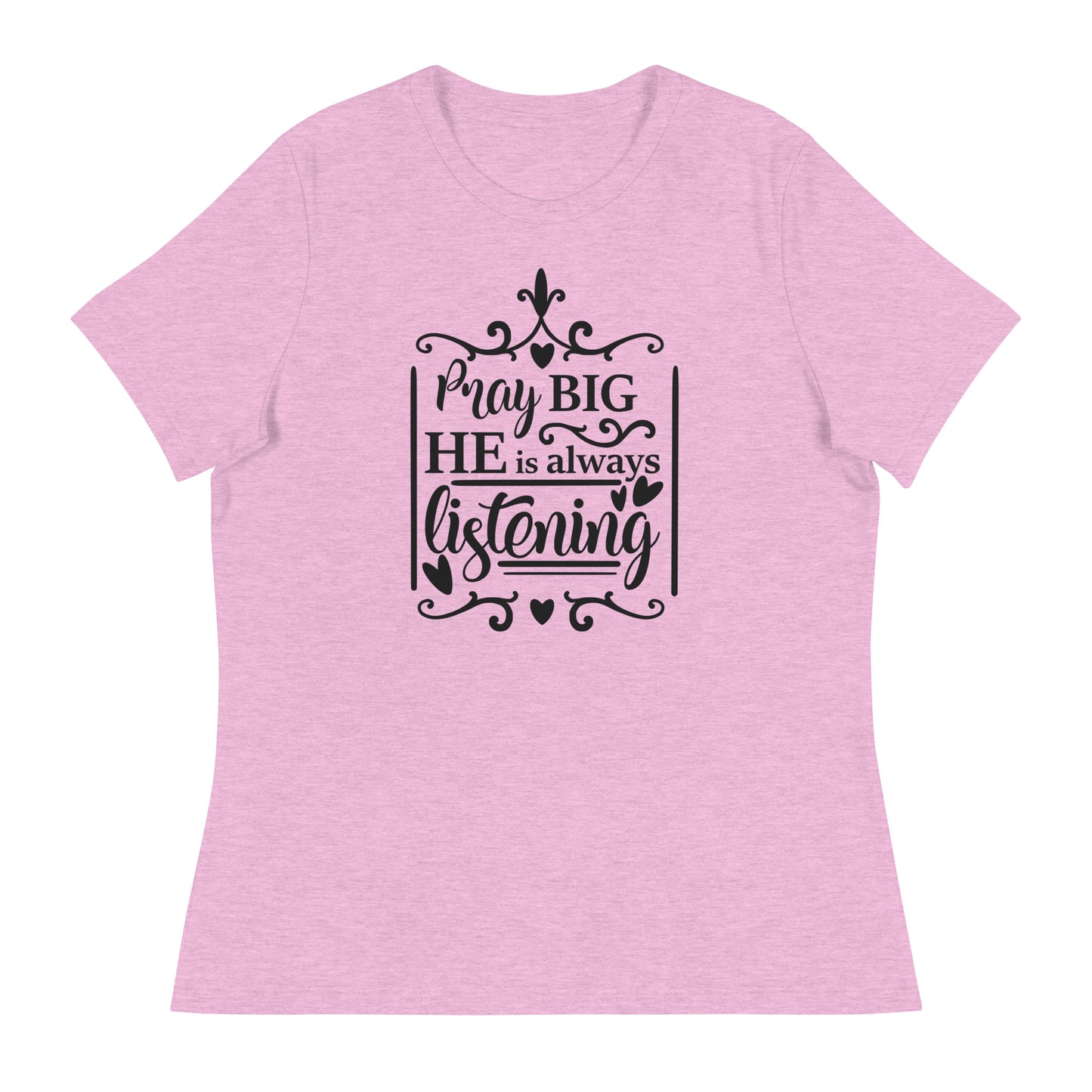 Pray Big He is Always Listening Women's Relaxed T-Shirt