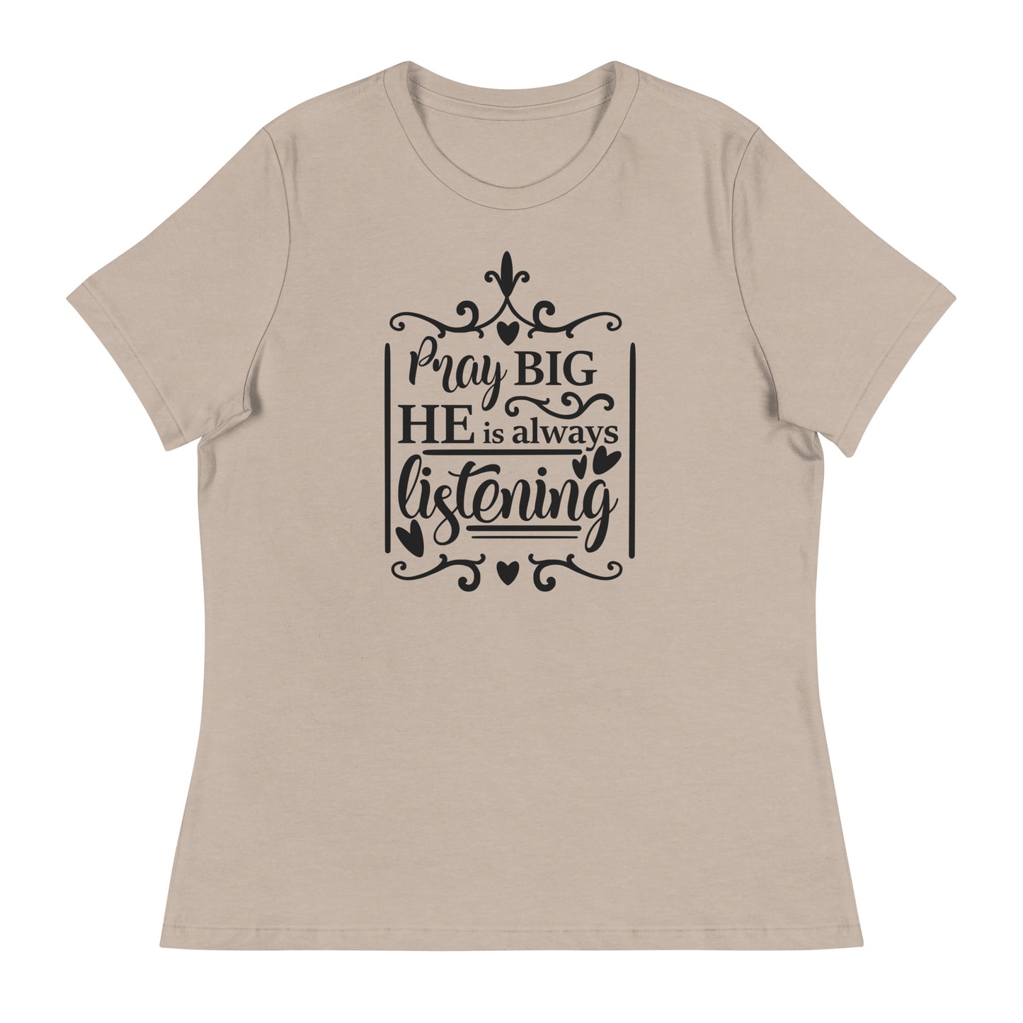 Pray Big He is Always Listening Women's Relaxed T-Shirt