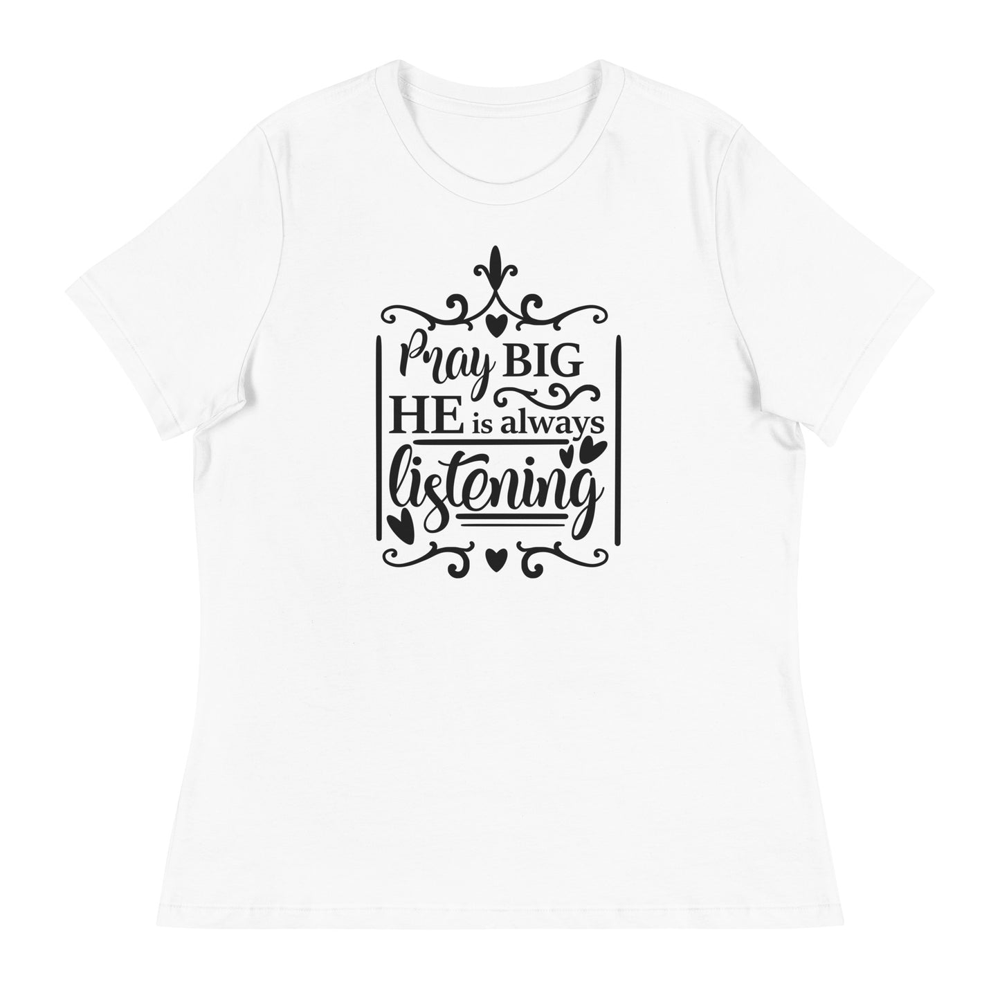 Pray Big He is Always Listening Women's Relaxed T-Shirt