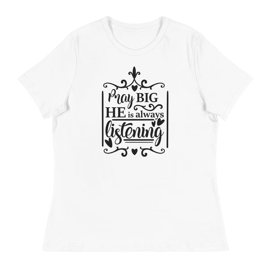 Pray Big He is Always Listening Women's Relaxed T-Shirt
