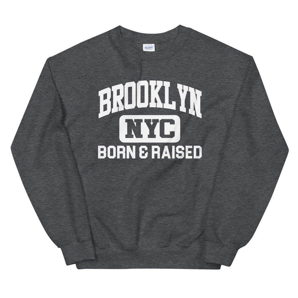Brooklyn NYC Born and Raised Unisex Sweatshirt