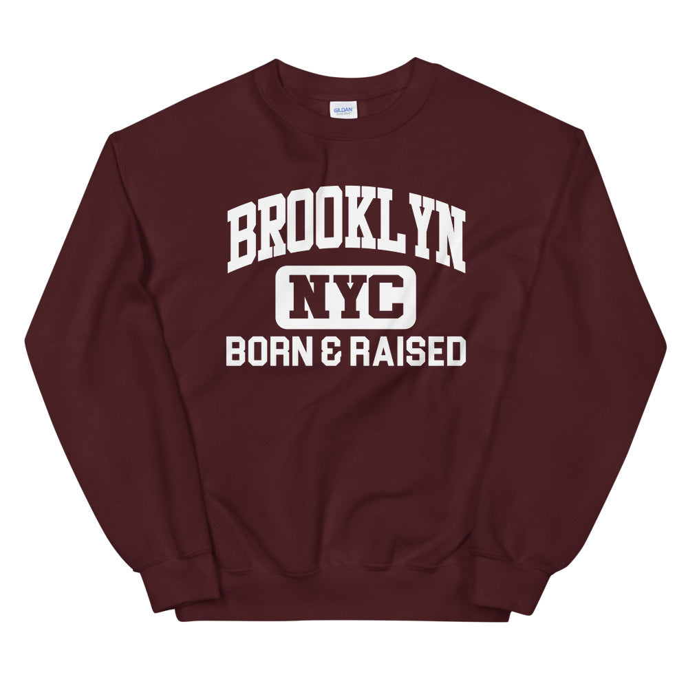 Brooklyn NYC Born and Raised Unisex Sweatshirt