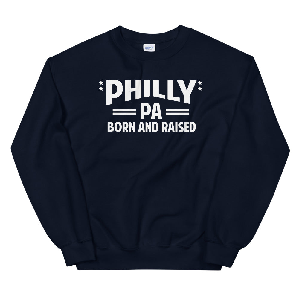 Philly PA Born and Raised Unisex Sweatshirt