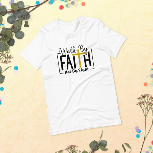 Walk By Faith Not By Sight Unisex t-shirt
