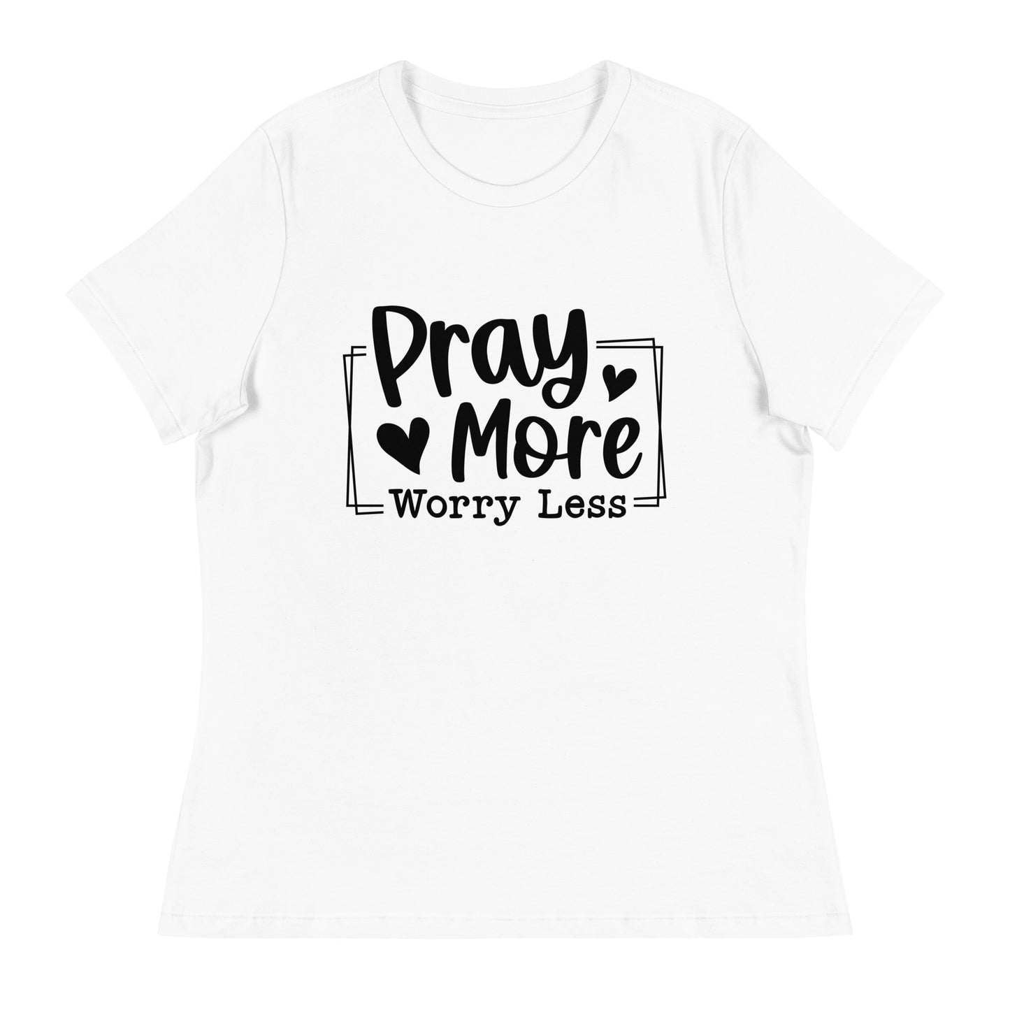 Pray More Worry Less White Women's Relaxed T-Shirt